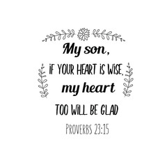 My son, if your heart is wise, my heart too will be glad. Christian saying. Bible verse vector quote for typography and Social media post