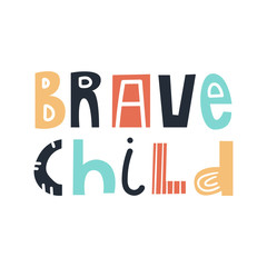 Brave child - cute and fun colorful hand drawn lettering for kids print. Vector illustration