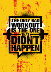 The Only Bad Workout Is The One That Did Not Happen. Inspiring Workout and Fitness Gym Motivation Quote