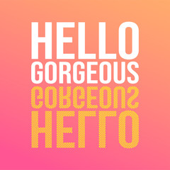 hello gorgeous. Love quote with modern background vector