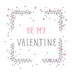 Vector hand drawn illustration of text BE MY VALENTINE and floral rectangle frame on white background. 