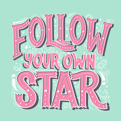 Follow Your Own Star Vector Hand Drawn Vintage Inscription. Victorian Lettering. Old Fashioned Typography.