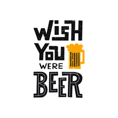 Wish you were beer - handwritten lettering quote for postcards, banners, t-shirts. Vector illustration EPS 10.