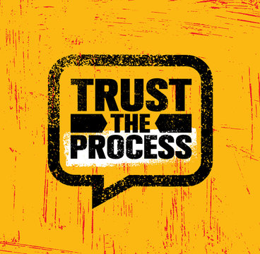 Trust The Process. Inspiring Creative Motivation Quote Poster Template. Vector Typography Banner Design Concept On Grunge Texture Rough Background