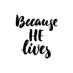 Because He Lives - Easter hand drawn lettering calligraphy phrase isolated on white background. Fun brush ink vector illustration for banners, greeting card, poster design, photo overlays.