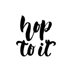 Hop to it - Easter hand drawn lettering calligraphy phrase isolated on white background. Fun brush ink vector illustration for banners, greeting card, poster design, photo overlays.