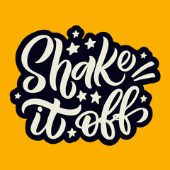 Hand drawn lettering card. The inscription: Shake it off. Perfect design for greeting cards, posters, T-shirts, banners, print invitations.