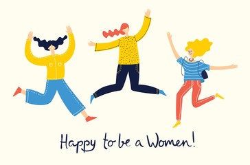 Colorful vector illustration concept of Happy to be a woman . Group of happy female friends, union of feminists, sisterhood jumping in flat design