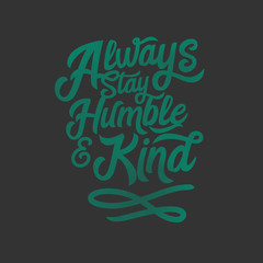 Always Stay Humble and Kind Typography Wording