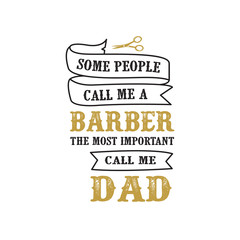 father s Day Saying and Quotes. Some people call me barber, good for print