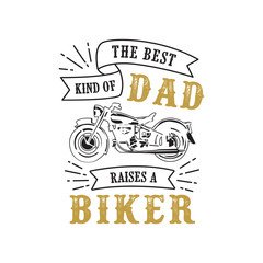 father s Day Saying and Quotes. The best kind of dad biker, good for print