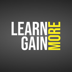 Learn more, gain more. Education quote with modern background