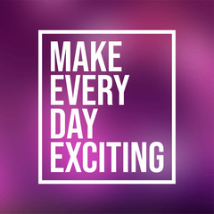 Make every day exciting. Life quote with modern background vector
