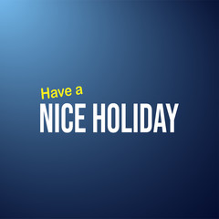 Have a nice holiday. Life quote with modern background vector