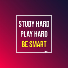 Study hard, play hard, and be smart. Education quote with modern background