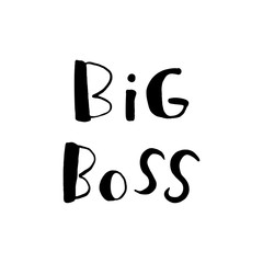 Big boss - quote lettering isolated on white background. Print for poster, t-shirt, bags, postcard, sweatshirt, flyer. Big Boss phrase.