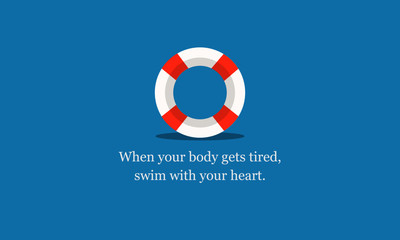 When your body gets tired swim with your heart Inspirational Quote with Lifebuoy Illustration