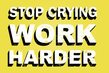 Fototapeta na wymiar Stop crying work harder Motivation retro lettering