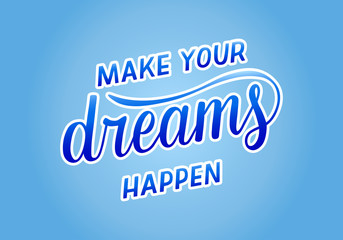 Make your dreams happen - motivational quote. Hand written lettering, modern calligraphy. Vector illustration for postcard, t-shirt, poster and prints.
