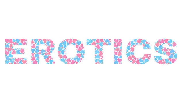 EROTICS text designed with random pink and blue lovely hearts. Text caption is isolated on a white background. Vector collage EROTICS for Valentine illustrations.