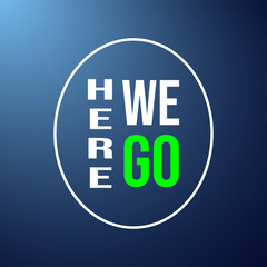here we go. Life quote with modern background vector