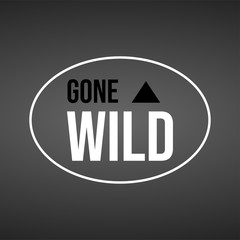 gone wild. Life quote with modern background vector