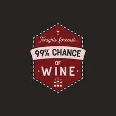 Wine logo badge template with funny quote - Tonights forecast - 99% of Wine with bottles and glass. Nice for winery poster, patch or T-Shirt, prints, mug. Stock vector emblem isolated.