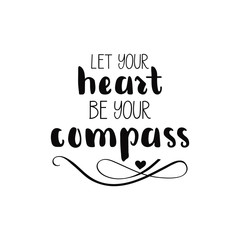 Let your hert be your compass. Lettering. Ink illustration. Modern calligraphy phrase. Vector illustration.