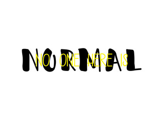 No one here is normal. lettering. motivational quote. Modern brush calligraphy.