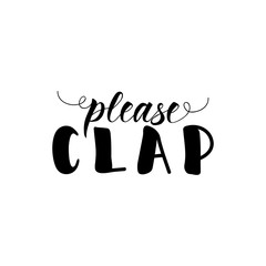 Please clap. lettering. motivational quote. Modern brush calligraphy.