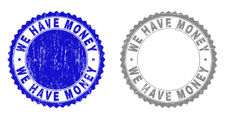 Grunge WE HAVE MONEY stamp seals isolated on a white background. Rosette seals with distress texture in blue and gray colors. Vector rubber stamp imprint of WE HAVE MONEY caption inside round rosette.