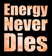 Energy never dies slogan. Textile graphic t shirt print. Vector illustration design eps 10