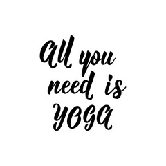 All you need is Yoga. lettering. Modern calligraphy. vector illustration.