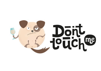 Don't touch me - funny, comical, black humor quote with angry round dog. Unique flat textured illustration in cartoon style with lettering for social media, poster,greeting card, banner, textile, mug