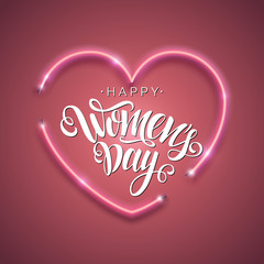 Happy Women's Day script lettering inscription. Hand lettering card. Modern calligraphy for Women's Day, 8 March. Vector neon sign. Abstract background with bright pink vector neon heart. 