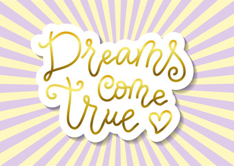 Modern calligraphy lettering of Dreams come true in golden in paper cut style on background with rays for decoration, poster, banner, postcard, greeting card, gift tag, present, holiday