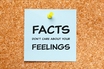 Facts Do Not Care About Your Feelings