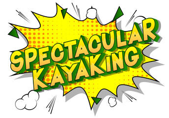 Spectacular Kayaking - Vector illustrated comic book style phrase on abstract background.