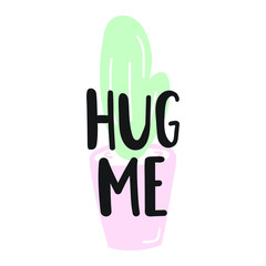 Hand drawn funny quote. Lettering inscription - hug me. Cactus icon. Vector illustration for greeting card, t shirt, print, stickers, posters design on white background.