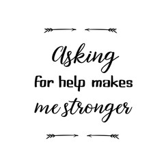 Asking for help makes me stronger. Calligraphy saying for print. Vector Quote 