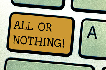 Conceptual hand writing showing All Or Nothing. Business photo text To get or lose everything no...