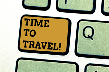 Text sign showing Time To Travel. Conceptual photo Moving or going from one place to another on vacation Keyboard key Intention to create computer message pressing keypad idea