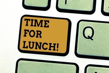 Text sign showing Time For Lunch. Conceptual photo Moment to have a meal Break from work Relax eat drink rest Keyboard key Intention to create computer message pressing keypad idea