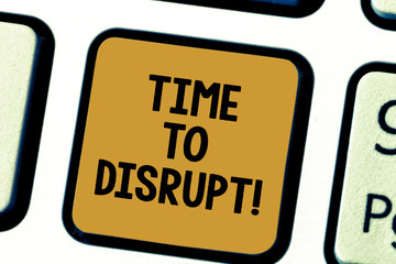 Word writing text Time To Disrupt. Business concept for Moment of disruption innovation required right now Keyboard key Intention to create computer message pressing keypad idea