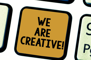 Word writing text We Are Creative. Business concept for To have a lot of creativity original ideas good for design Keyboard key Intention to create computer message pressing keypad idea