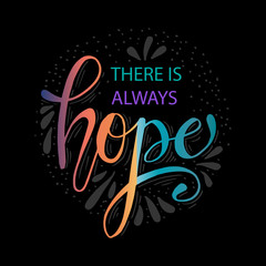 There is always hope. Hand drawn calligraphy