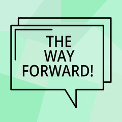 Conceptual hand writing showing The Way Forward. Business photo text Direction to keep going with success Motion strategy Rectangular Outline Transparent Comic Speech Bubble Space