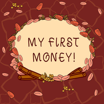 Text sign showing My First Money. Conceptual photo Starting receiving payments revenues of your work or business Wreath Made of Different Color Seeds Leaves and Rolled Cinnamon photo