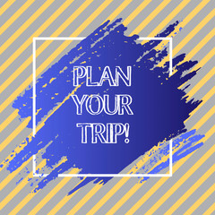 Conceptual hand writing showing Plan Your Trip. Business photo text Schedule activities to enjoy while traveling abroad