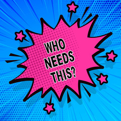 Handwriting text writing Who Needs This. Concept meaning Asking if someone is in need of something in particular